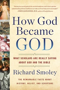 How God Became God: What Scholars Are Really Saying About and the Bible