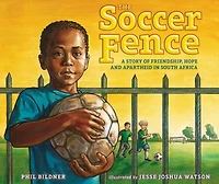 The Soccer Fence: A story of friendship, hope, and apartheid South Africa