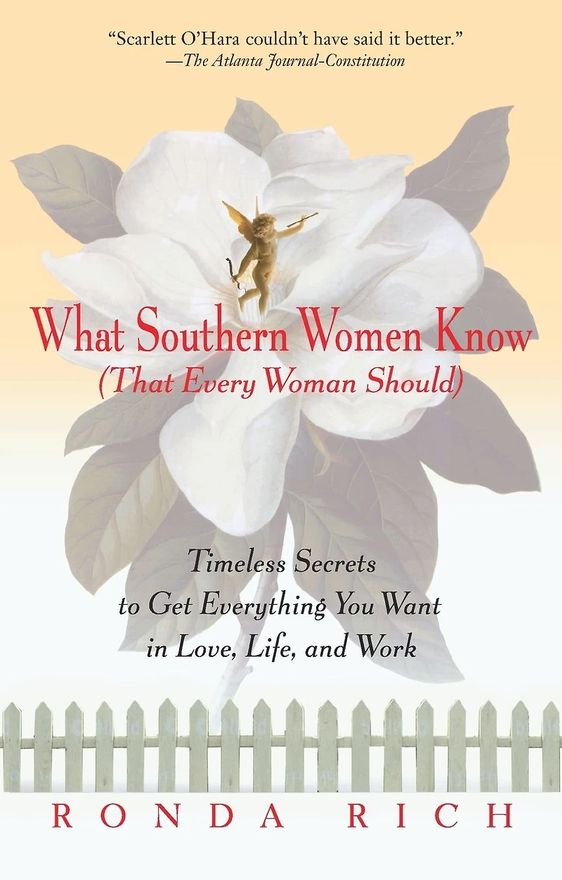 What Southern Women Know (That Every Woman Should): Timeless Secrets to Get Everything you Want Love, Life, and Work