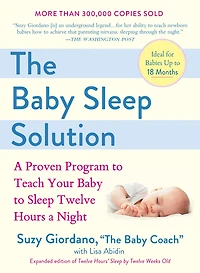 The Baby Sleep Solution: A Proven Program to Teach Your Baby to Sleep Twelve Hours a Night