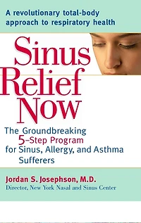 Sinus Relief Now: The Ground-Breaking 5-Step Program for Sinus, Allergy, and AsthmaSufferers
