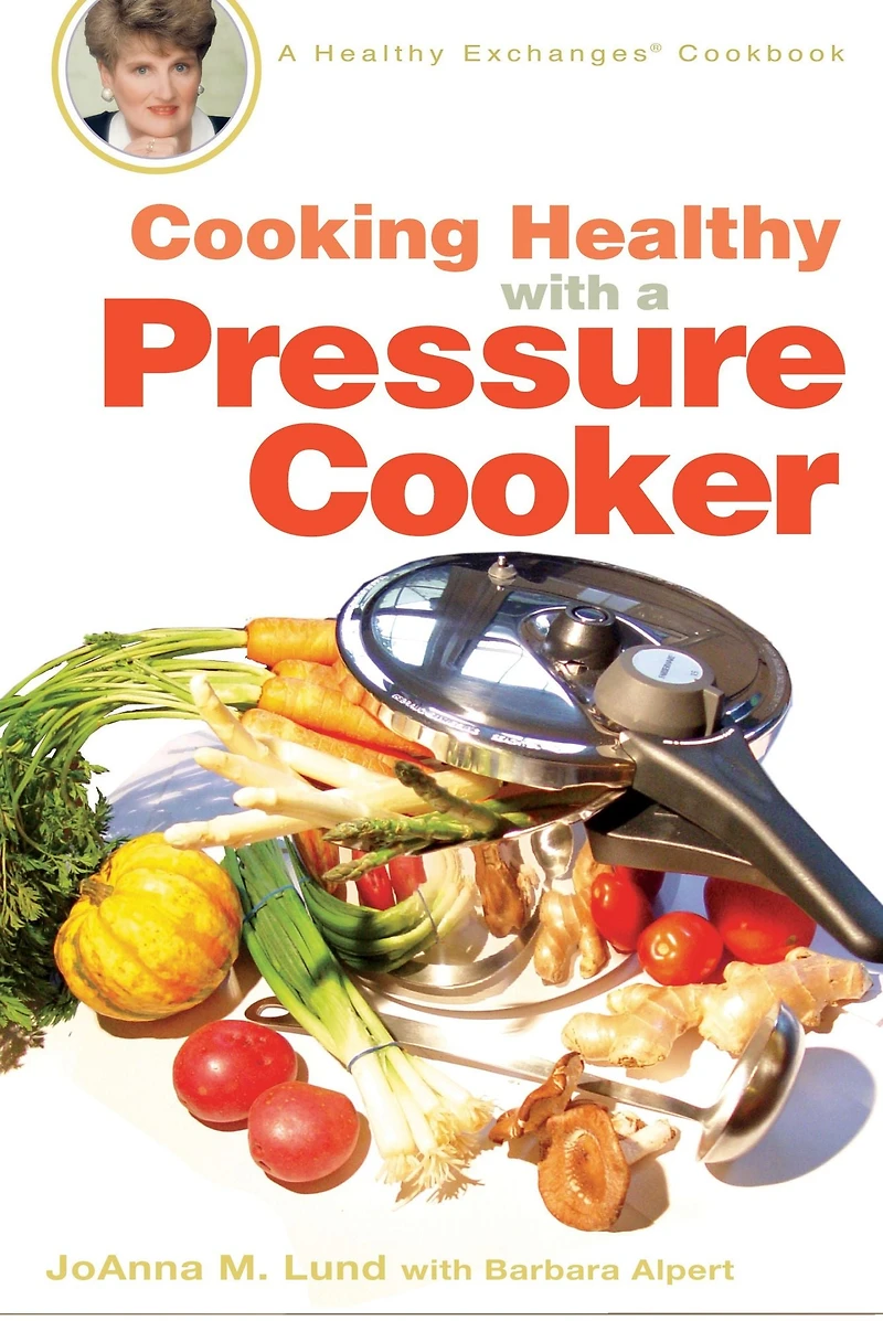 Cooking Healthy with A Pressure Cooker: Exchanges Cookbook