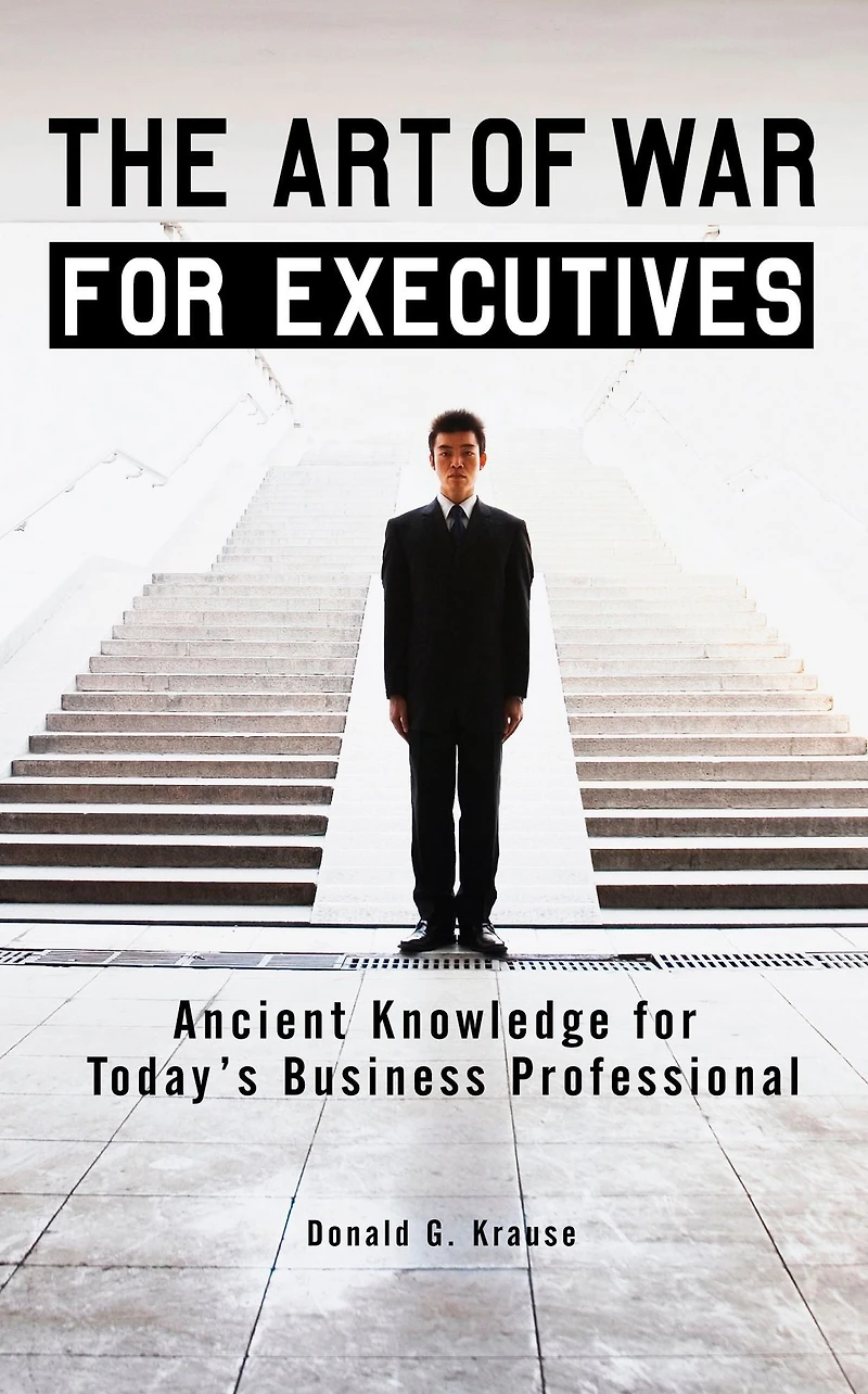 The Art of War for Executives: Ancient Knowledge Today's Business Professional