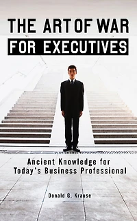 The Art of War for Executives: Ancient Knowledge Today's Business Professional