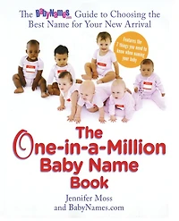 the One-in-a-Million Baby Name Book: BabyNames.com Guide to Choosing Best for Your New Arrival