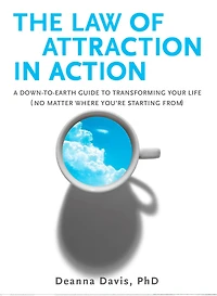 Law of Attraction Action: A Down-to-Earth Guide to Transforming Your Life (No Matter Where You're Starting From)