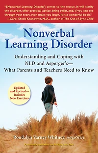 Nonverbal Learning Disorder: Understanding and Coping with NLD Asperger's--What Parents Teachers Needto Know