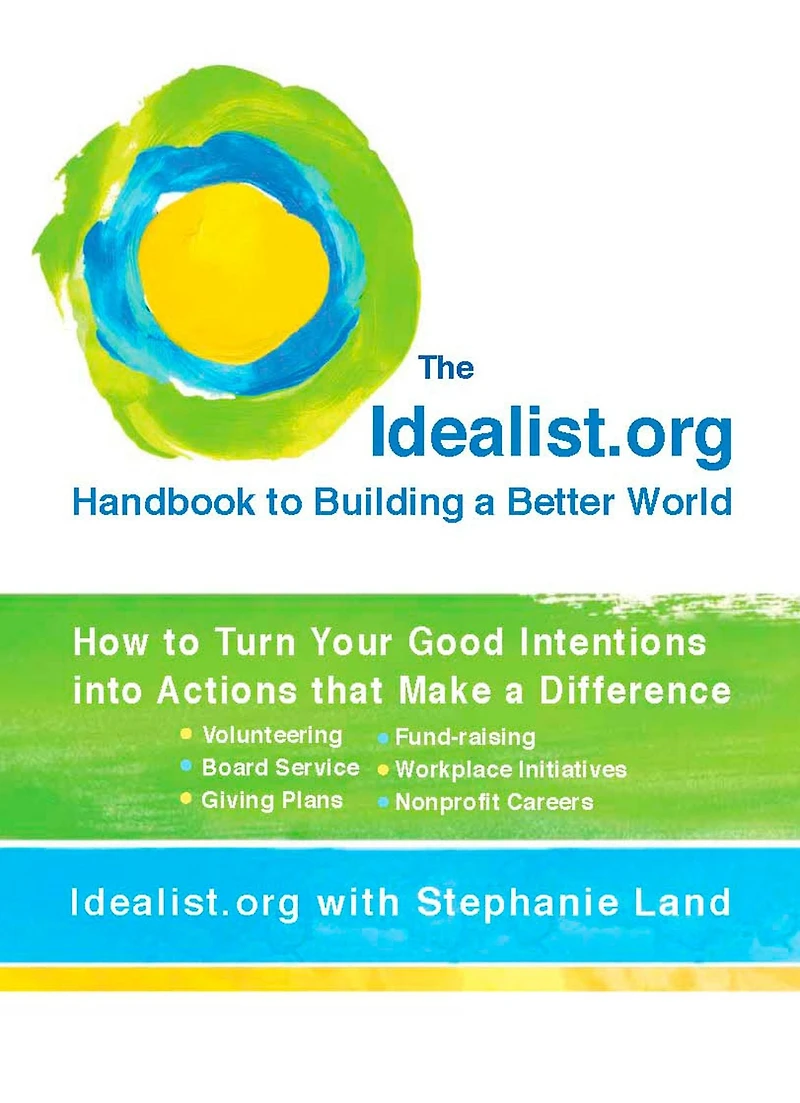 The Idealist.org Handbook to Building a Better World: How Turn Your Good Intentions into Actions that Make Difference
