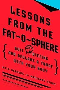 Lessons from the Fat-o-sphere: Quit Dieting and Declare a Truce with Your Body
