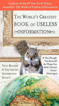 the World's Greatest Book of Useless Information: If You Thought Knew All Things Didn't Need to Know - Think Again
