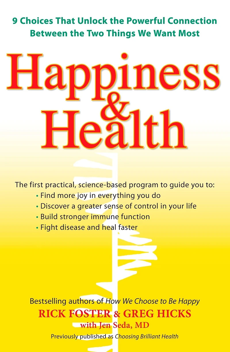 Happiness & Health: 9 Choices That Unlock the Powerful Connection Between TwoThings We Want Most