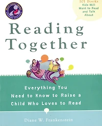 Reading Together: Everything You Need to Know Raise a Child Who Loves Read