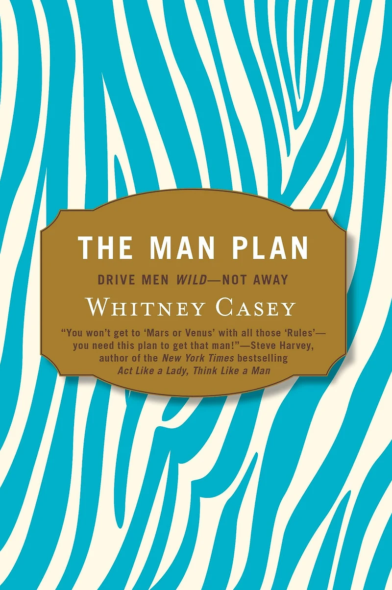 The Man Plan: Drive Men Wild-- Not Away