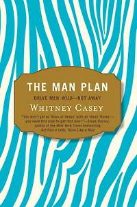 The Man Plan: Drive Men Wild-- Not Away