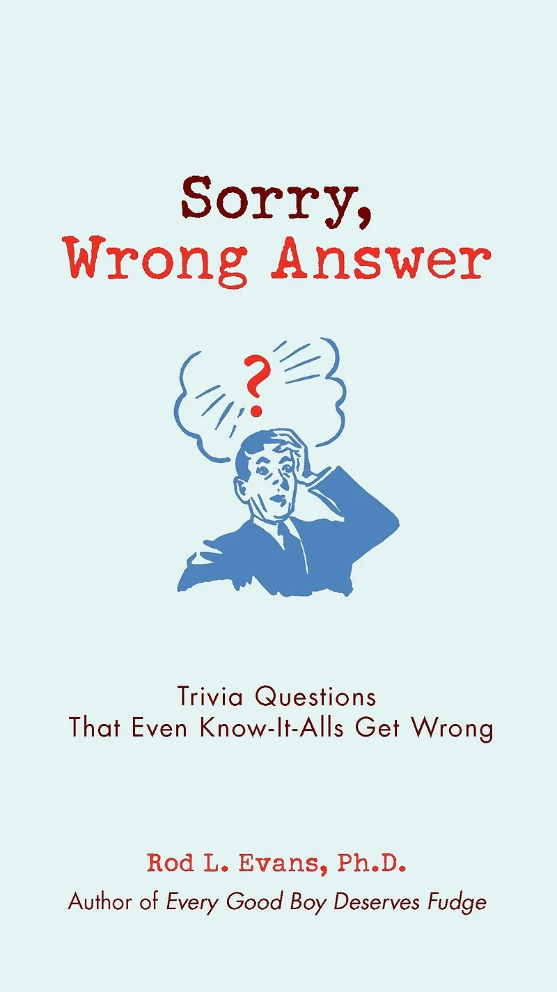 Sorry, Wrong Answer: Trivia Questions That Even Know-It-Alls Get
