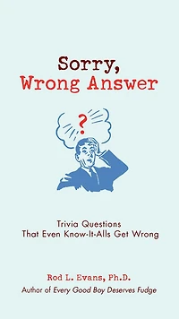 Sorry, Wrong Answer: Trivia Questions That Even Know-It-Alls Get