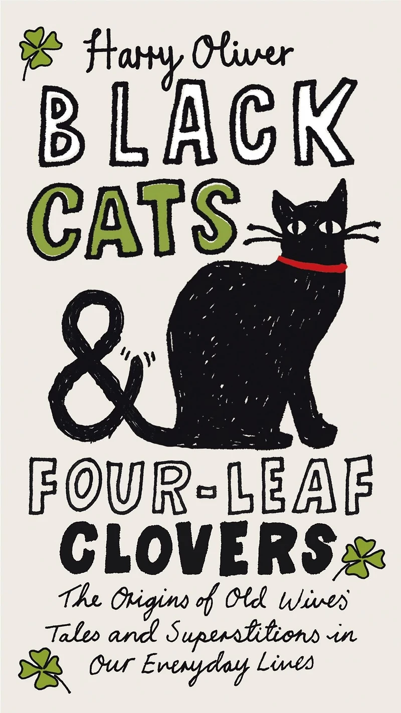Black Cats & Four-Leaf Clovers: The Origins of Old Wives' Tales and Superstitions Our Everyday Lives