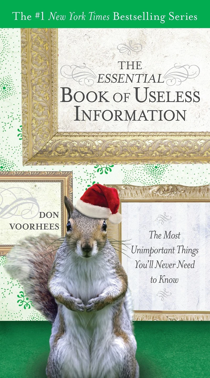 The Essential Book of Useless Information: Most Unimportant Things You'll Never Need to Know