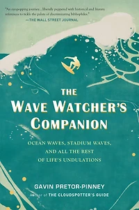 the Wave Watcher's Companion: Ocean Waves, Stadium and All Rest of Life's Undulations