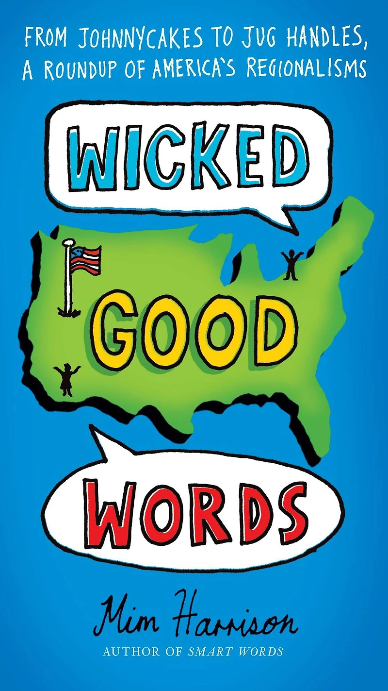 Wicked Good Words: From Johnnycakes to Jug Handles, a Roundup of America's Regionalisms