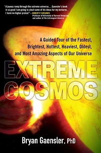 Extreme Cosmos: A Guided Tour of the Fastest, Brightest, Hottest, Heaviest, Oldest, and Most Amazing Aspects Our Universe