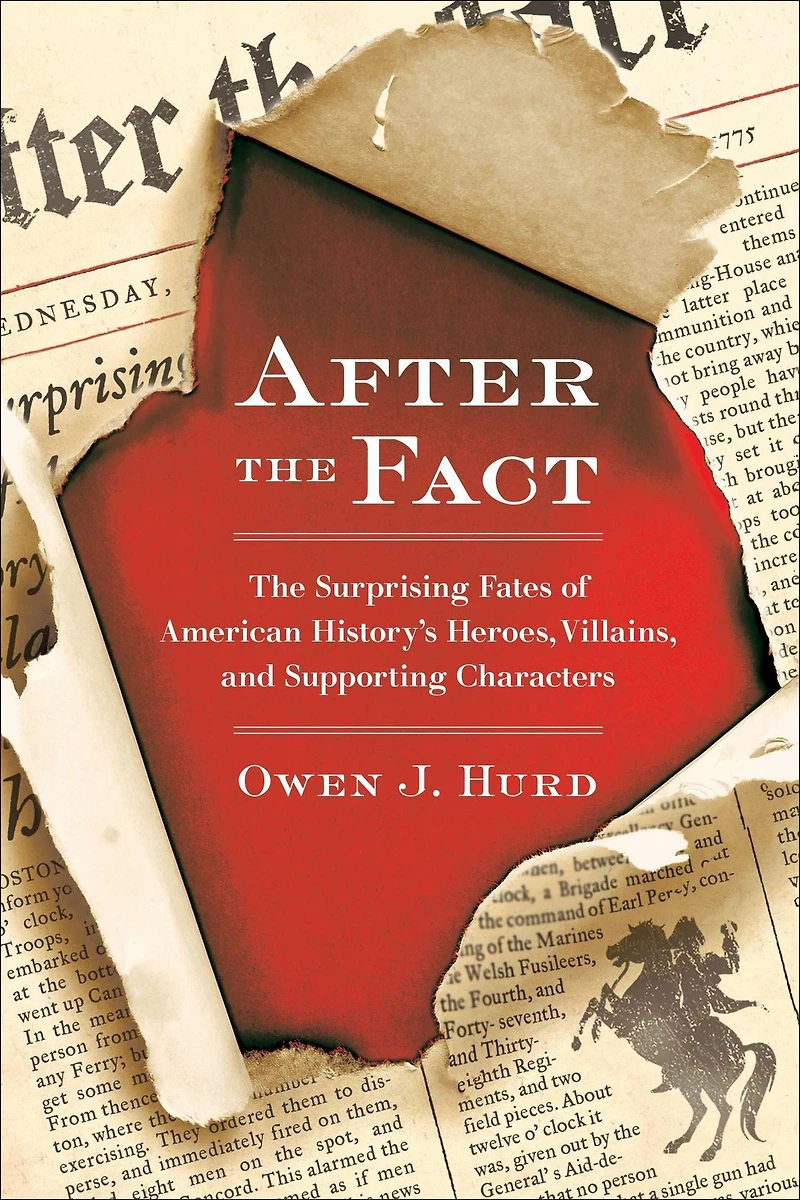 After The Fact: Surprising Fates of American History's Heroes, Villains, and Supporting Characters