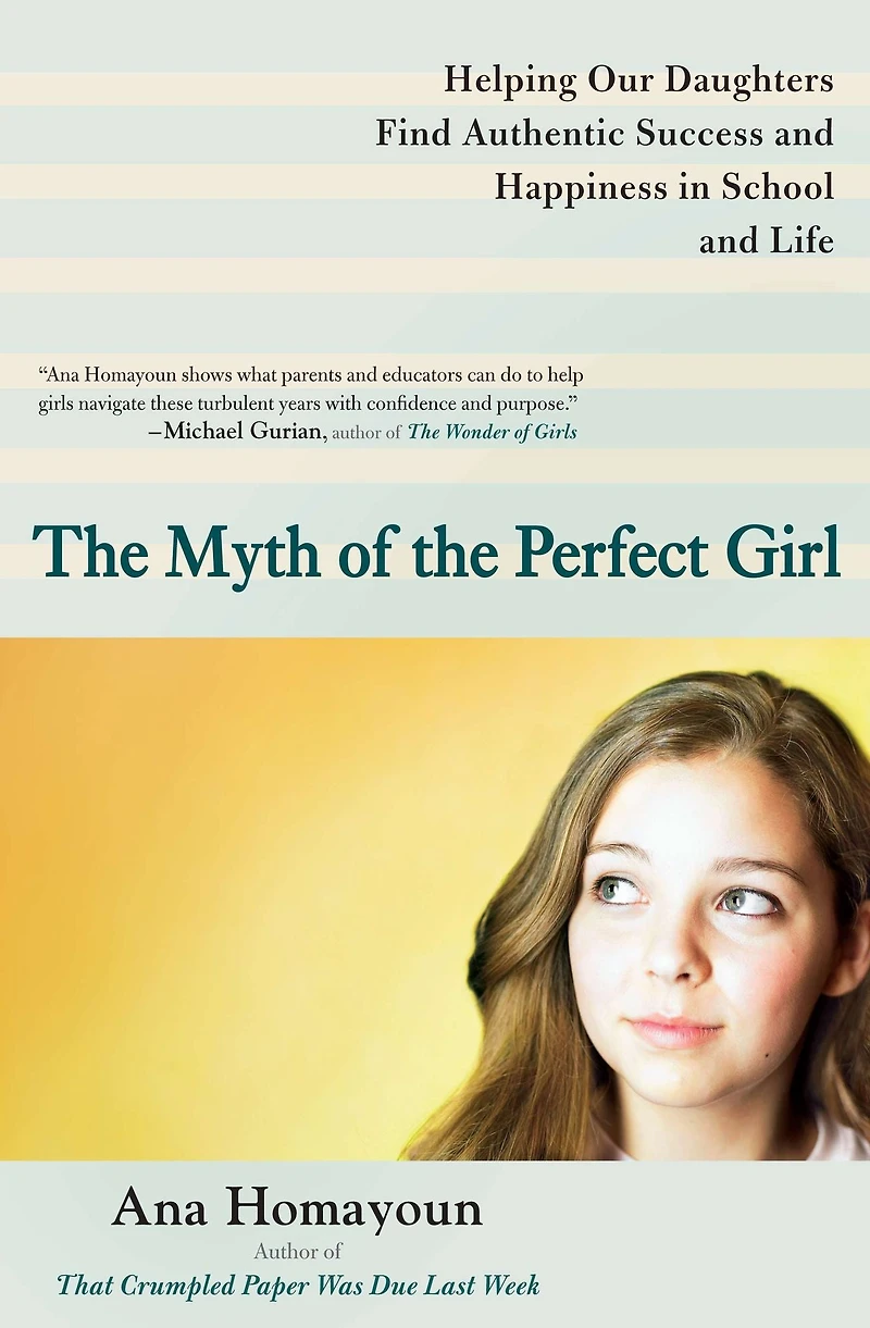 the Myth of Perfect Girl: Helping Our Daughters Find Authentic Success and Happiness School Life