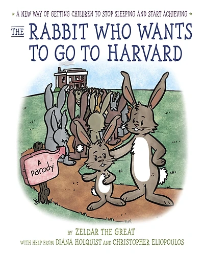 The Rabbit Who Wants to Go Harvard: A New Way of Getting Children Stop Sleeping and Start Achieving