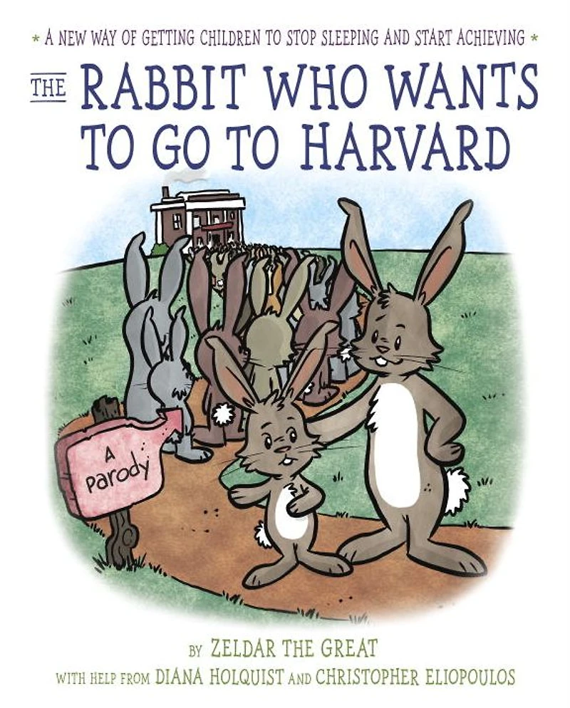 The Rabbit Who Wants to Go Harvard: A New Way of Getting Children Stop Sleeping and Start Achieving
