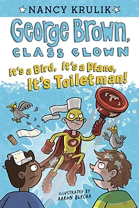 It's a Bird, Plane, Toiletman! (George Brown, Class Clown Series #17)
