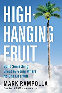 High-Hanging Fruit: Build Something Great by Going Where No One Else WIll