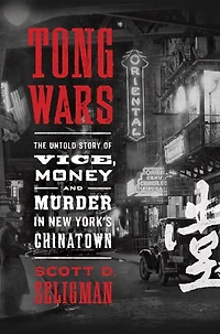 Tong Wars: The Untold Story of Vice, Money, and Murder New York's Chinatown