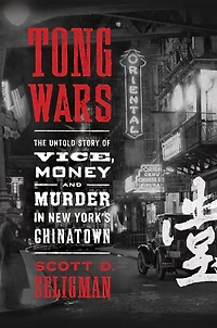 Tong Wars: The Untold Story of Vice, Money, and Murder New York's Chinatown