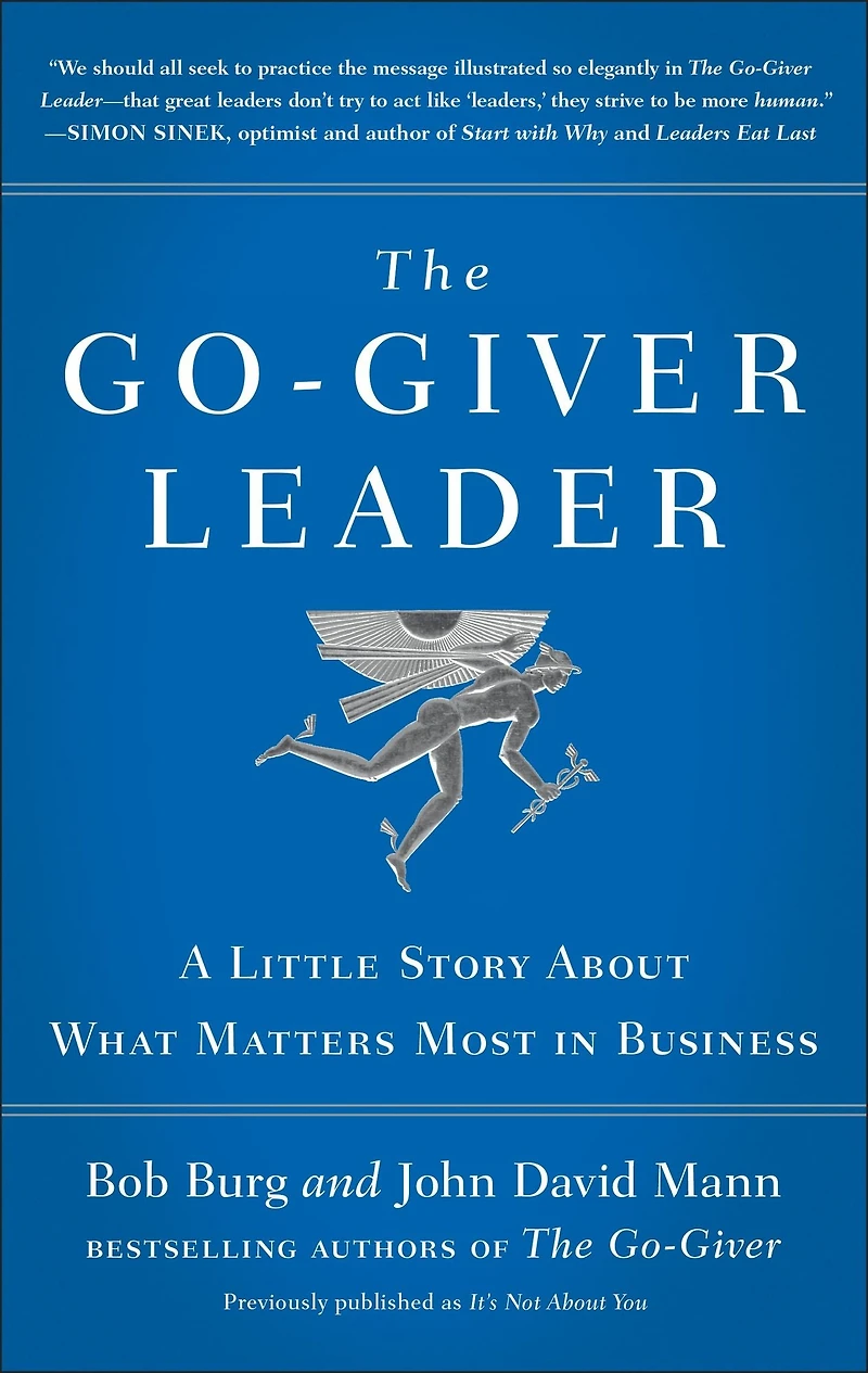 The Go-Giver Leader: A Little Story About What Matters Most Business (Go-Giver, Book 2)