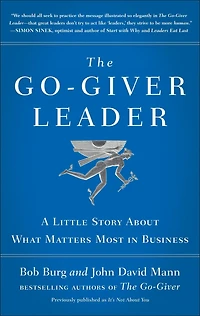 The Go-Giver Leader: A Little Story About What Matters Most Business (Go-Giver, Book 2)