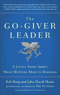 The Go-Giver Leader: A Little Story About What Matters Most Business (Go-Giver, Book 2)