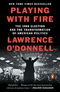 Playing with Fire: the 1968 Election and Transformation of American Politics