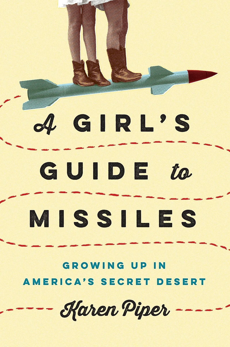 A Girl's Guide to Missiles: Growing Up America's Secret Desert