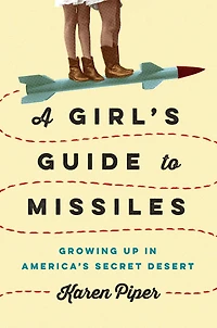 A Girl's Guide to Missiles: Growing Up America's Secret Desert