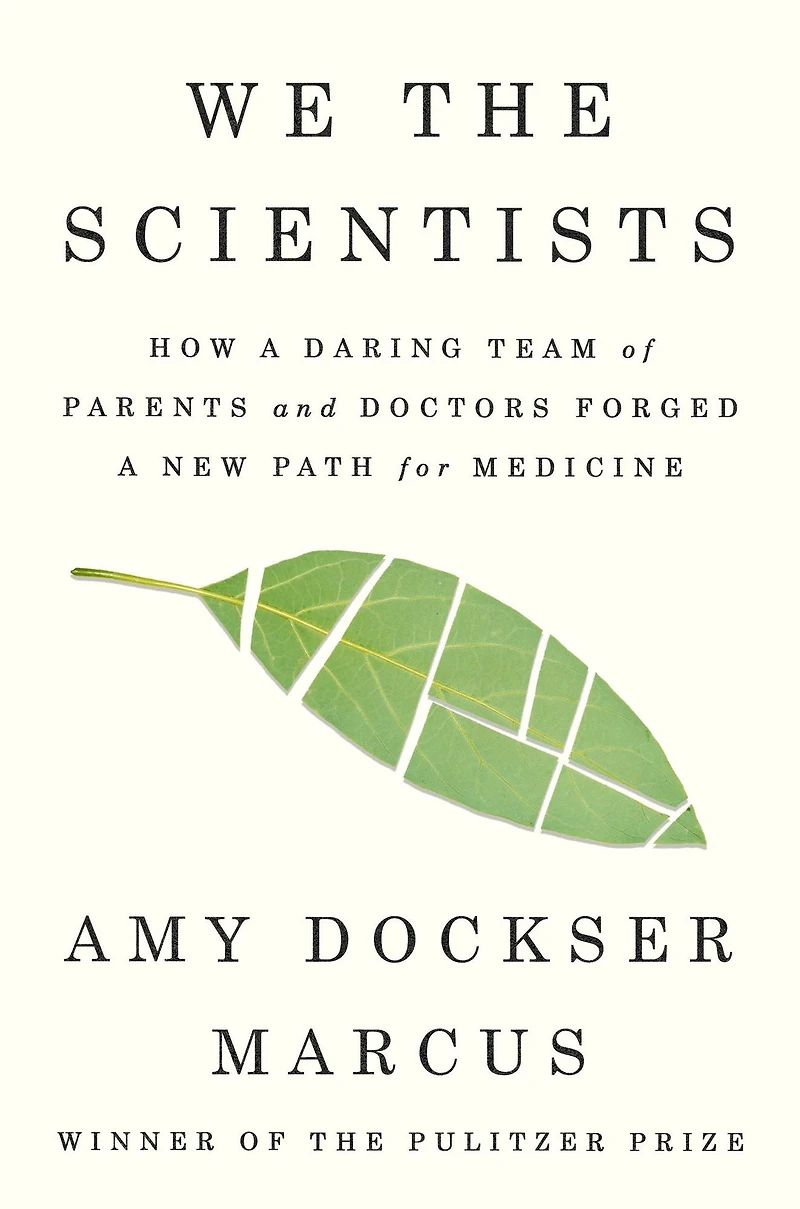 We the Scientists: How a Daring Team of Parents and Doctors Forged New Path for Medicine