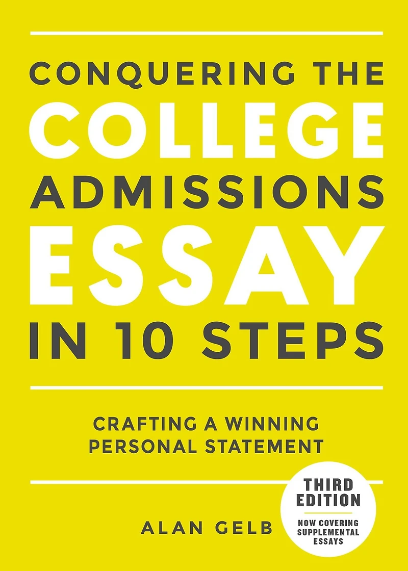 Conquering the College Admissions Essay 10 Steps, Third Edition: Crafting a Winning Personal Statement