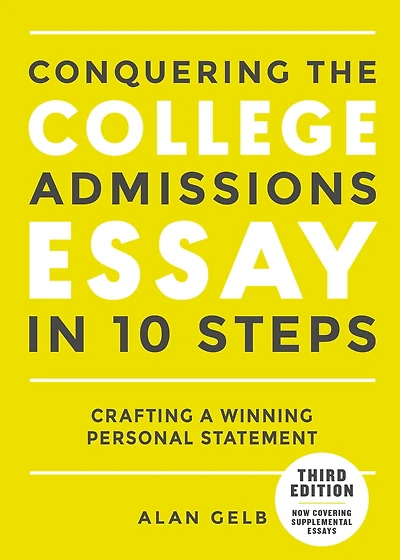 Conquering the College Admissions Essay 10 Steps, Third Edition: Crafting a Winning Personal Statement