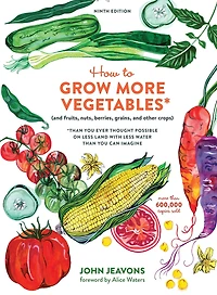 How to Grow More Vegetables, Ninth Edition: (and Fruits, Nuts, Berries, Grains, and Other Crops) Than You Ever Thought Possible on Less Land with Water Can Imagine
