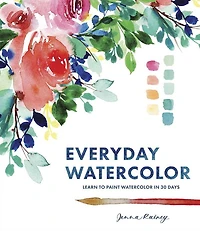 Everyday Watercolor: Learn to Paint Watercolor 30 Days
