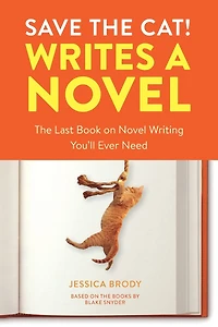 Save The Cat! Writes a Novel: Last Book On Novel Writing You'll Ever Need