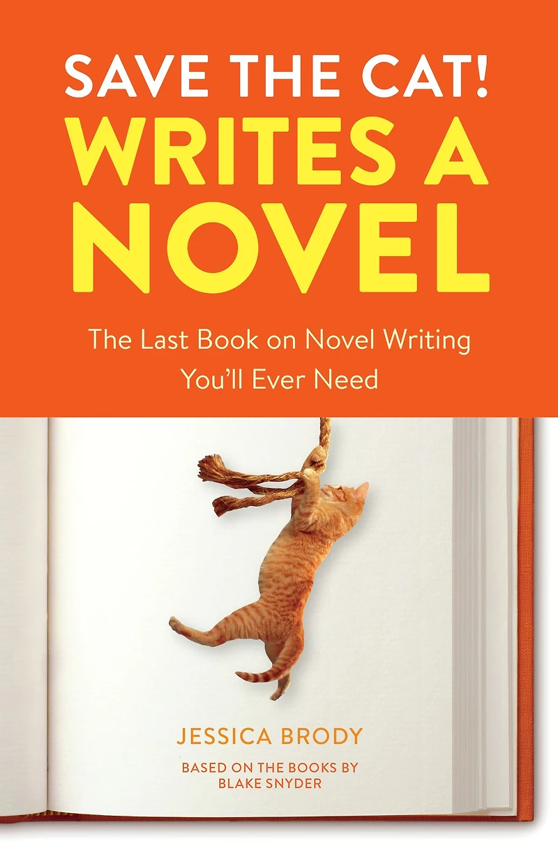 Save The Cat! Writes a Novel: Last Book On Novel Writing You'll Ever Need