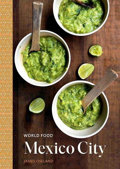 World Food: Mexico City: Heritage Recipes for Classic Home Cooking [A Mexican Cookbook]