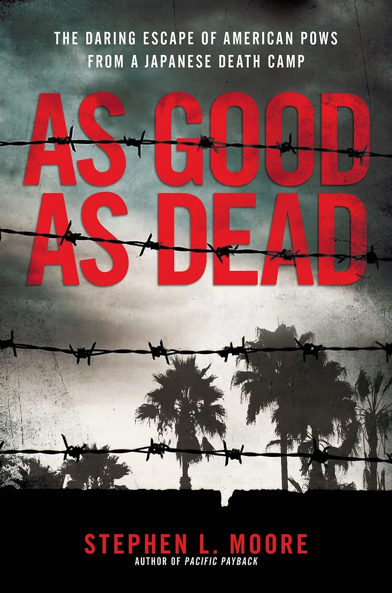 As Good Dead: The Daring Escape of American POWs From a Japanese Death Camp