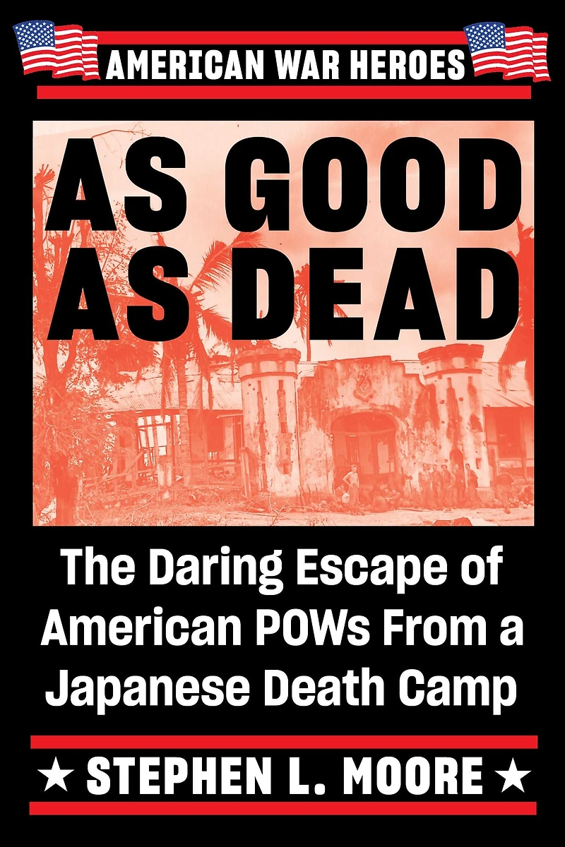 As Good Dead: The Daring Escape of American POWs From a Japanese Death Camp