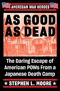 As Good Dead: The Daring Escape of American POWs From a Japanese Death Camp